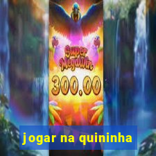 jogar na quininha